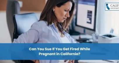 Can You Sue If You Get Fired While Pregnant in California?