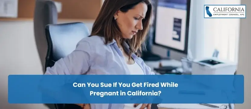 Can You Sue If You Get Fired While Pregnant in California?