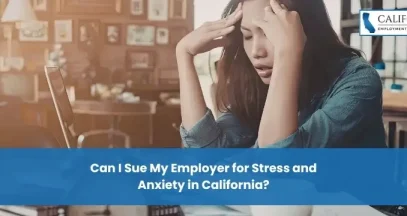 Can I Sue My Employer for Stress and Anxiety in California?