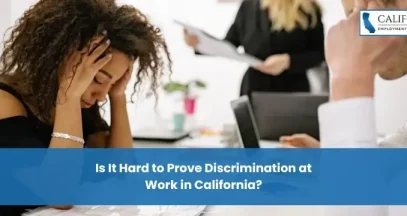 Is It Hard to Prove Discrimination at Work in California?