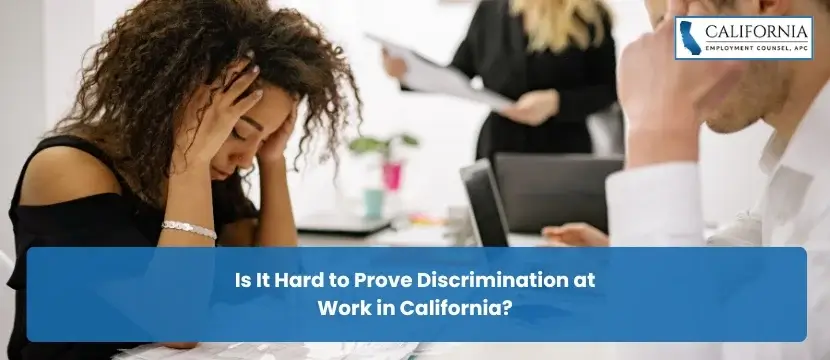 Is It Hard to Prove Discrimination at Work in California?