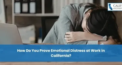 How Do You Prove Emotional Distress at Work in California?
