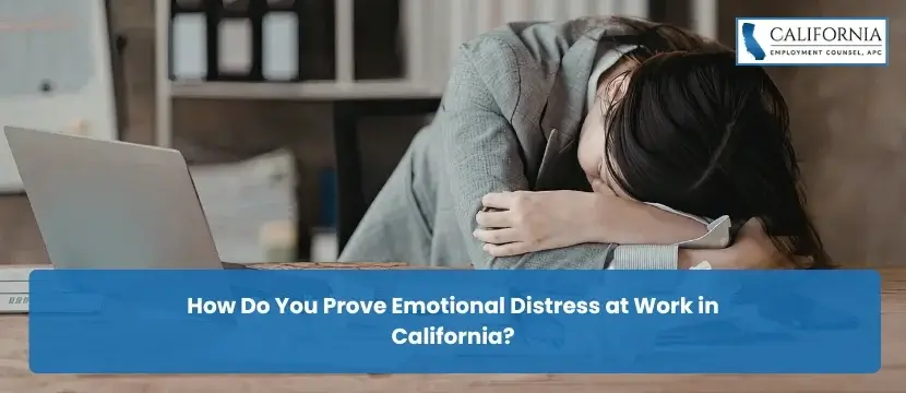 How Do You Prove Emotional Distress at Work in California?