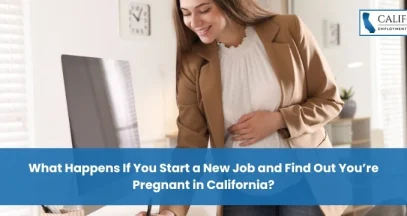 What Happens If You Start a New Job and Find Out You’re Pregnant in California?