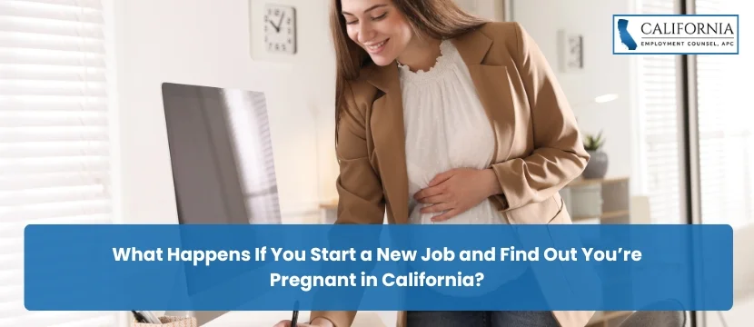 What Happens If You Start a New Job and Find Out You’re Pregnant in California?