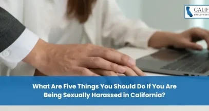 What Are Five Things You Should Do If You Are Being Sexually Harassed in California?